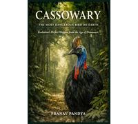 CASSOWARY THE MOST DANGEROUS BIRD ON EARTH: Evolution’s Perfect Weapon from the Age of Dinosaurs