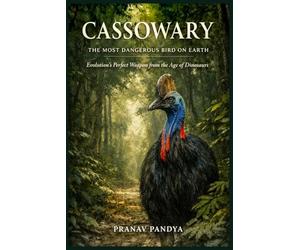 CASSOWARY THE MOST DANGEROUS BIRD ON EARTH: Evolution’s Perfect Weapon from the Age of Dinosaurs
