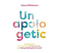 Cassy Williamso Unapologetic: A Journey to Living Boldly, Lov (Copertina rigida)