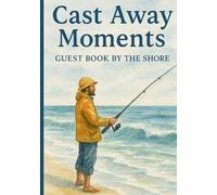 Cast Away Moments - Guest Book by the Shore: : A Nautical Memory Journal with Watercolor Charm for Every Seaside Stay