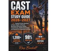 CAST EXAM STUDY GUIDE 2026-2027: 1200+ Practice Targeted Questions to Master Graphic Arithmetic, Mechanical Reasoning, Reading Comprehension, ... and Industrial Pre-Employment Screening