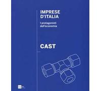 Cast. Imprese d'Italia. I protagonisti dell'economia. Ediz. italiana e inglese