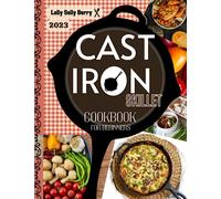 ⚜Cast Iron Cookbook for Beginners: ⚜The Modern & Complete Collection of Recipes for Newbies to Easily & Happily Cook Countless Healthy & Tasty Dishes for Friends & Family.⚜Unique Ideas for Any Time⚜