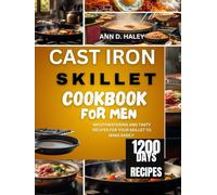 CAST IRON SKILLET COOKBOOK FOR MEN: A complete collection of delicious and easy to make one pan recipes for an everyday unique meal