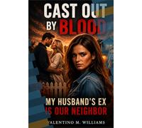 Cast Out By Blood: My Husband's Ex Is Our Neighbor