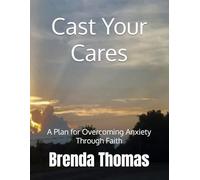 Cast Your Cares:: A Plan for Overcoming Anxiety Through Faith