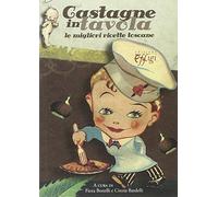 Castagne in tavola. Le migliori ricette toscane