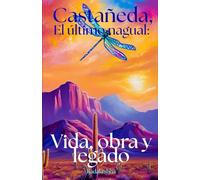 Castaneda , El último Nagual: Vida, obra y legado: 1