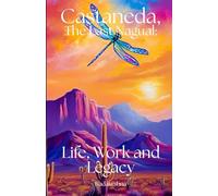 Castaneda , The Last Nagual: Life, Work and Legacy