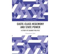 Caste-Class Hegemony and State Power: A Study of Gujarat Politics