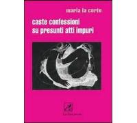 Caste confessioni su presunti atti impuri