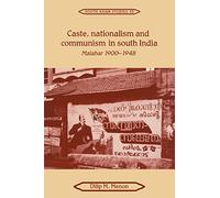 Caste, Nationalism and Communism in South India: Malabar 1900-1948