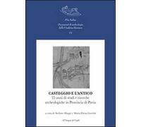 Casteggio e l'antico. 25 anni di studi e ricerche archeologiche in provincia di Pavia