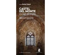 Castel del Monte e la magia dell’ottagono. Breve viaggio tra mistero, simbolismo e architettura. Nuova ediz.