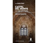 Castel del Monte e la magia dell’ottagono. Breve viaggio tra mistero, simbolismo e architettura. Nuova ediz.