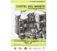 Castel del Monte. Inedite indagini scientifiche. Atti del primo convegno (18-19 giugno 2015). Ediz. illustrata