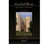 Castel del Monte. Segreti, misteri e verità nascoste