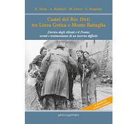 Castel del Rio 1944: tra linea gotica e Monte Battaglia. L'arrivo degli Alleati e il Fronte: eventi e testimonianze di un inverno difficile. Ediz. ampliata