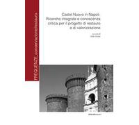 Castel Nuovo in Napoli. Ricerche integrate e conoscenza critica per il progetto di restauro e di valorizzazione