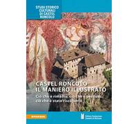 Castel Roncolo il maniero illustrato. Ciò che è rimasto, ciò che è perduto, ciò che è stato riscoperto