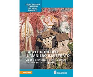 Castel Roncolo il maniero illustrato. Ciò che è rimasto, ciò che è perduto, ciò che è stato riscoperto