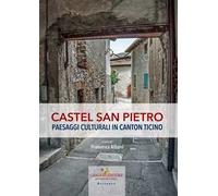 Castel San Pietro. Paesaggi culturali in Canton Ticino. Ediz. a colori