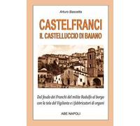 Castelfranci, il castelluccio di Baiano. Dal feudo dei franchi del milite Radulfo al borgo con la tela del Vigilante e i fabbricatori di organi