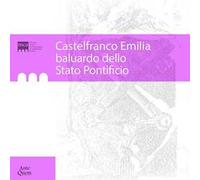 Castelfranco Emilia baluardo dello Stato Pontificio