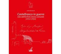Castelfranco in guerra. Note d'archivio storico comunale