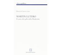 Martin Lutero. Il canto del gallo della modernità