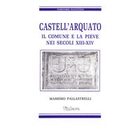 Castell'Arquato. Il Comune e la Pieve nei secoli XIII-XIV