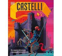 Castelli. Alla conquista delle più belle e inespugnabili fortezze
