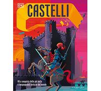 Castelli. Alla conquista delle più belle e inespugnabili fortezze del mondo