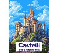 Castelli Coloring Book: + di 45 disegni di castelli fantastici per chi ama il medioevo