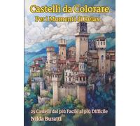 Castelli da Colorare: Un rilassante libro da colorare per adulti con splendidi castelli medievali, da quelli più semplici a quelli più complessi: ... lo stress e stimolare la creatività.