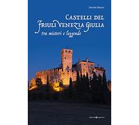 Castelli del Friuli Venezia Giulia tra misteri e leggende