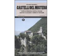 Castelli del mistero. Guida ai principali castelli italiani custodi di leggende e dimore di fantasmi