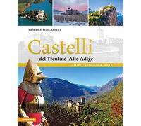 Castelli del Trentino-Alto Adige. Storie, leggende, arte. Ediz. illustrata