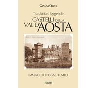 Castelli della Val d’Aosta. Tra storia e leggende. (268) Immagini d'ogni tempo