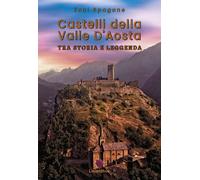 Castelli della Valle D'Aosta. Tra storia e leggenda. Ediz. a colori - Spag...