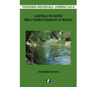 Castelli di Assisi tra i fiumi Chiascio e Tescio