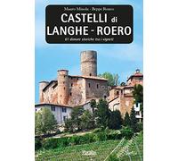 Castelli di Langhe. Roero. 61 dimore storiche tra i vigneti