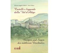 Castelli e leggende della Val d'Adige-Burgen und sagen des mittleren Etschtales. Ediz. illustrata