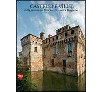 Castelli e ville della pianura tra Brescia, Cremona e Bergamo. Ediz. illustrata