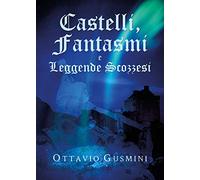 Libri Ottavio Gusmini - Castelli, Fantasmi E Leggende Scozzesi