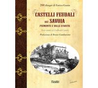 Castelli feudali dei Savoia Piemonte e Valle d'Aosta. Ediz. illustrata