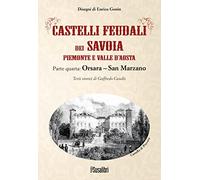 Castelli feudali dei Savoia Piemonte e Valle d'Aosta. Parte quarta: Orsara-San Marzano