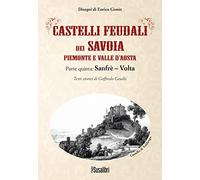 Castelli feudali dei Savoia Piemonte e Valle d'Aosta. Parte quinta: Sanfrè-Volta