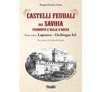 Castelli feudali dei Savoia Piemonte e Valle d'Aosta. Parte terza: Lagnasco-Occhieppo Inferiore