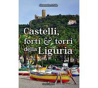 Castelli, forti e torri della Liguria